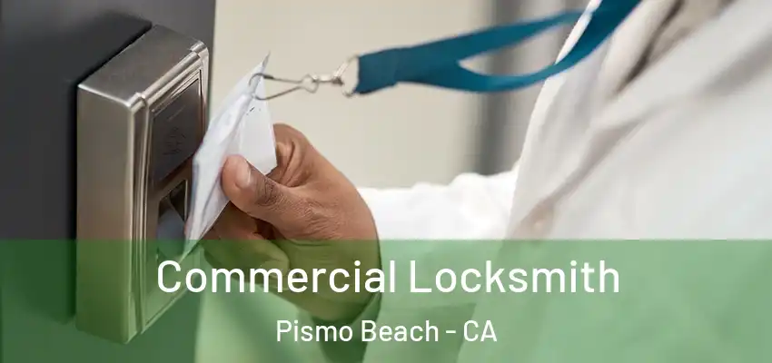  Commercial Locksmith Pismo Beach - CA